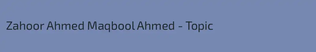 Zahoor Ahmed Maqbool Ahmed - Topic